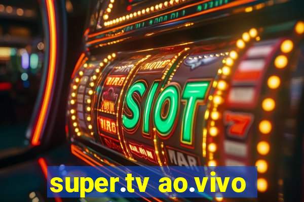 super.tv ao.vivo